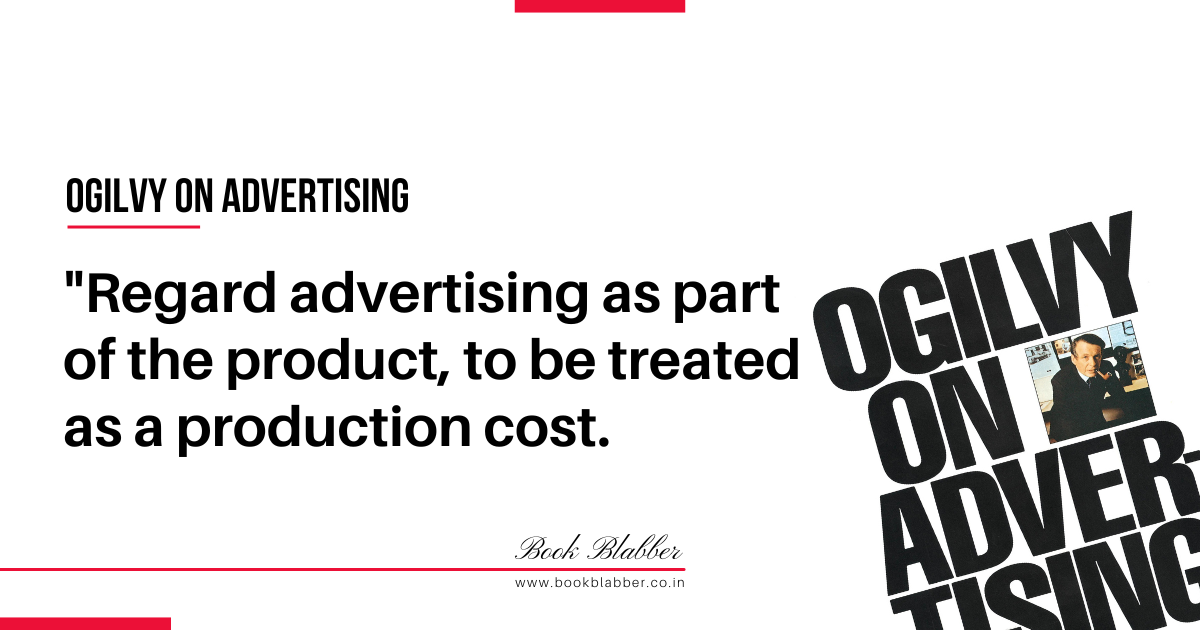 Ogilvy Quotes Image - Regard advertising as part of the product, to be treated as a production cost.