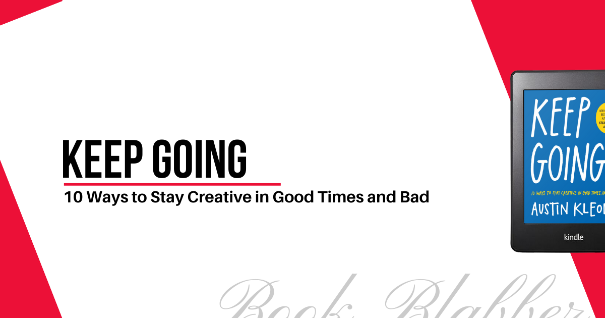 Cover Image - Keep Going - 10 Ways to Stay Creative in Good Times and Bad