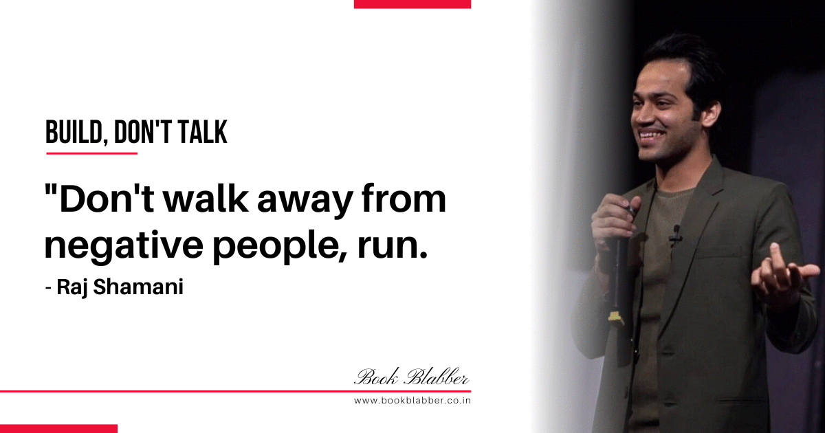 Raj Shamani Build Don’t Talk Quotes Image - Don't walk away from negative people, run.