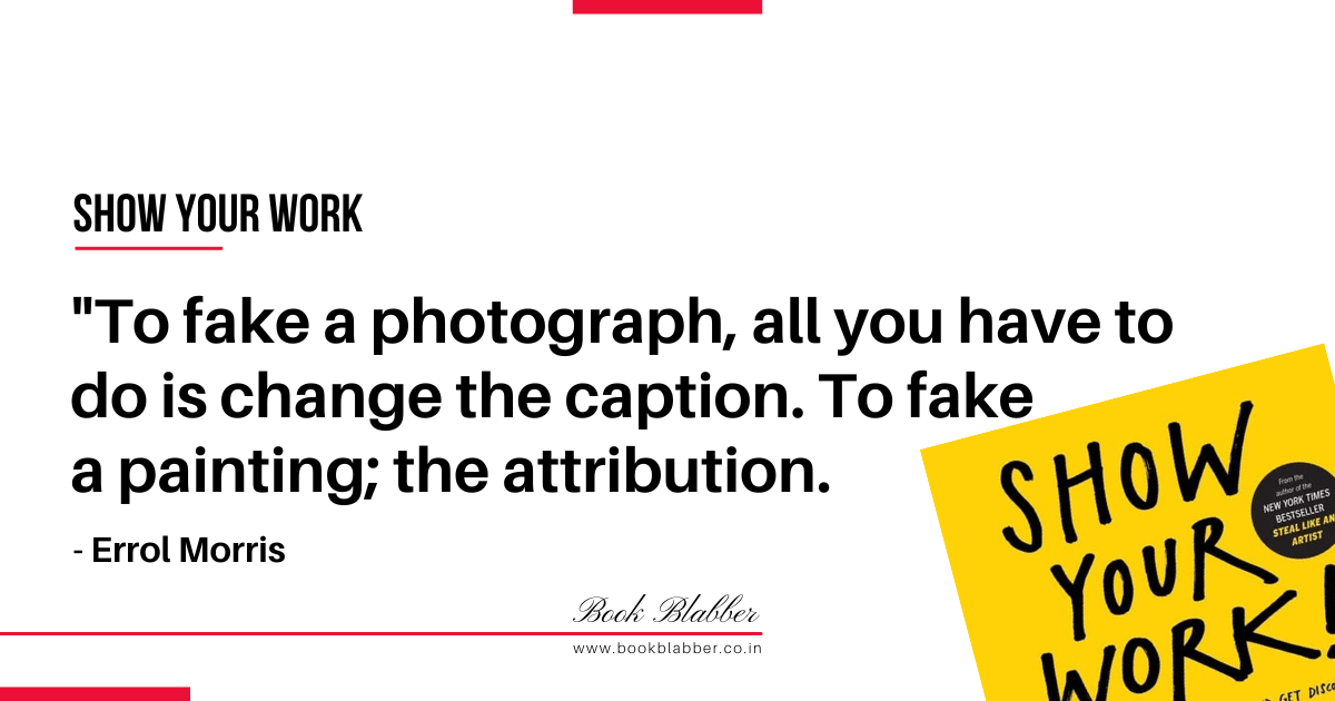 Show Your Work Book Lessons Image - To fake a photograph, all you have to do is change the caption. To fake a painting; the attribution.
