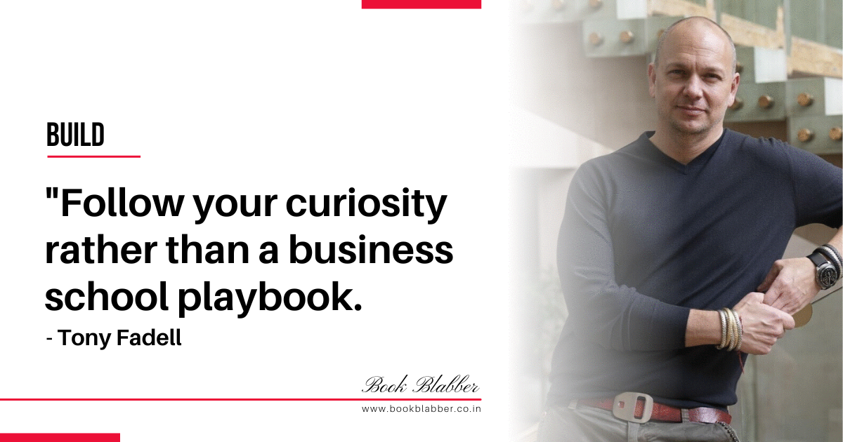 Tony Fadell Build Book Summary Quote Image - Follow your curiosity rather than a business school playbook.