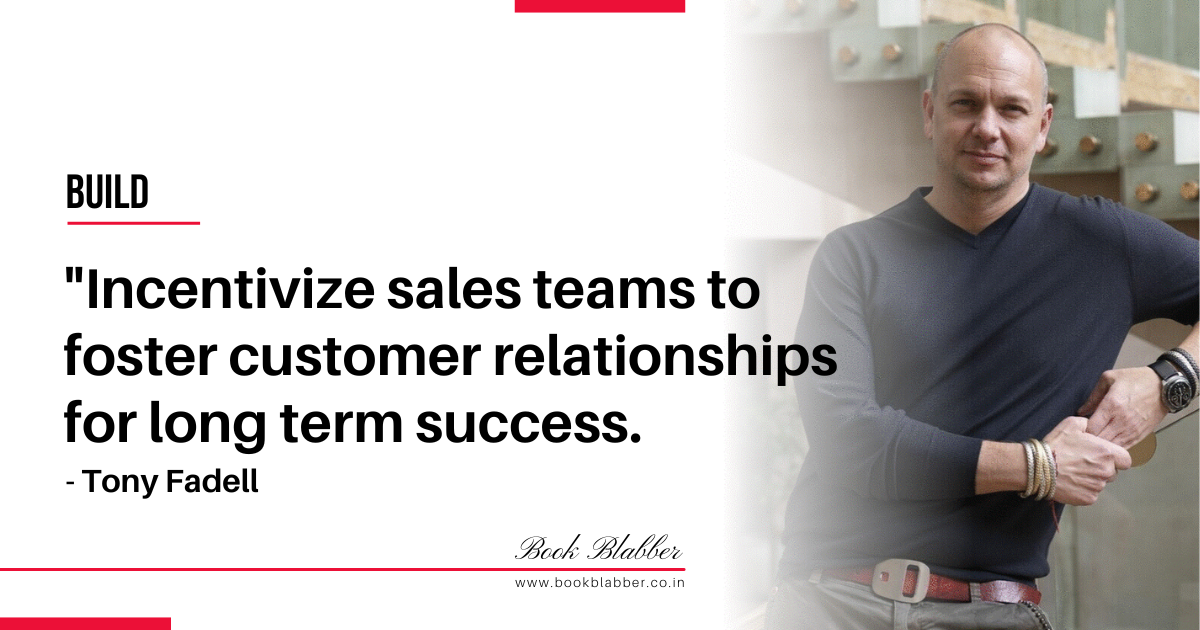Tony Fadell Build Book Summary Quote Image - Incentivize sales teams to foster customer relationships for long term success.