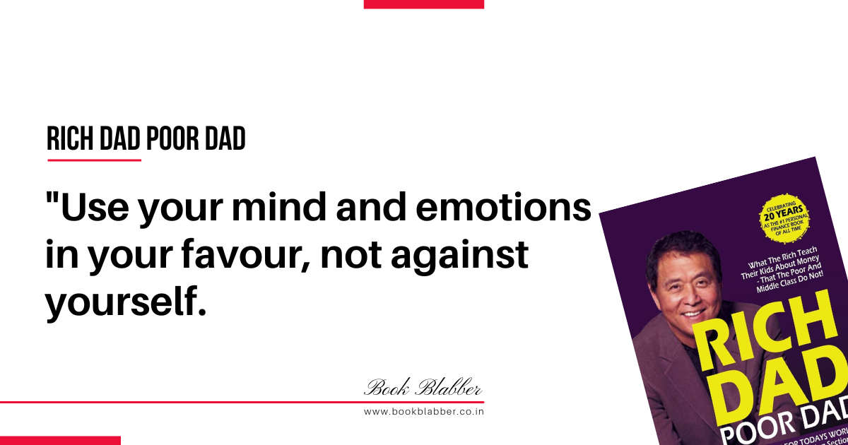 Rich Dad Poor Dad Quotes Image - Use your mind and emotions in your favour, not against yourself.