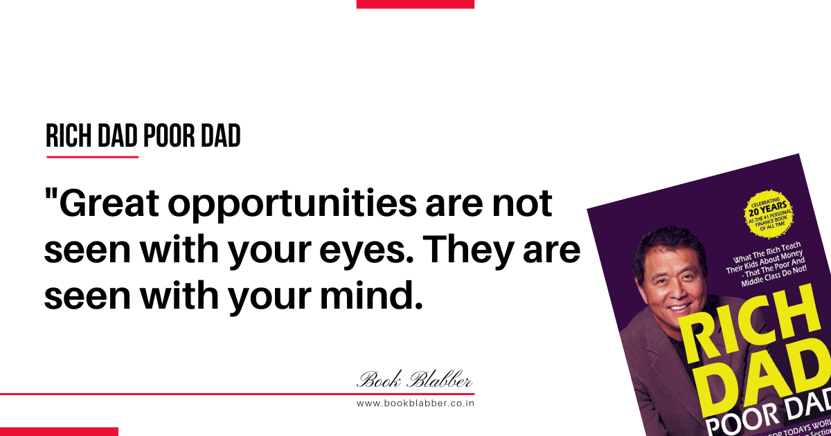 Rich Dad Poor Dad Quotes Image - Great opportunities are not seen with your eyes. They are seen with your mind.