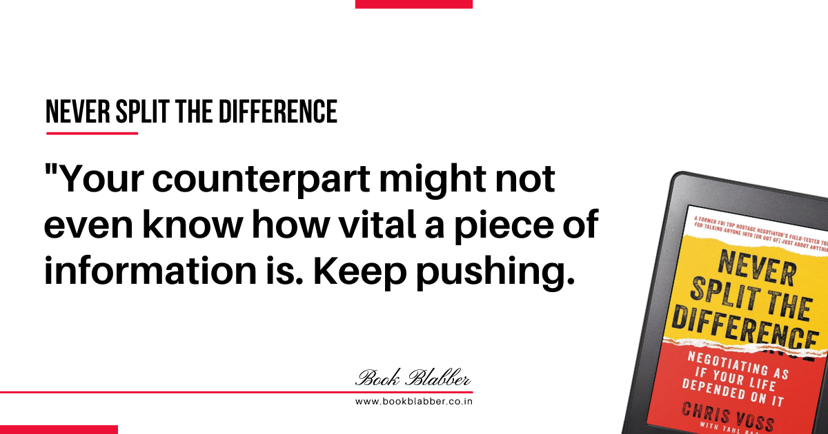 Never Split the Difference Quotes Image - Your counterpart might not even know how vital a piece of information is. Keep pushing.