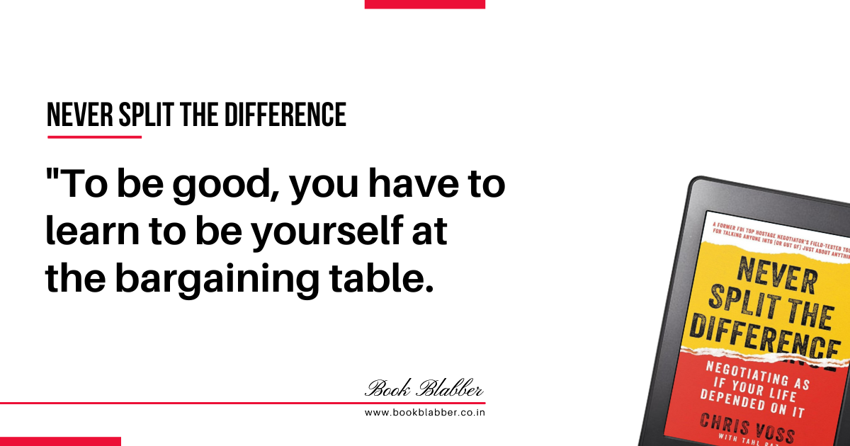 Never Split the Difference Quotes Image - To be good, you have to learn to be yourself at the bargaining table.