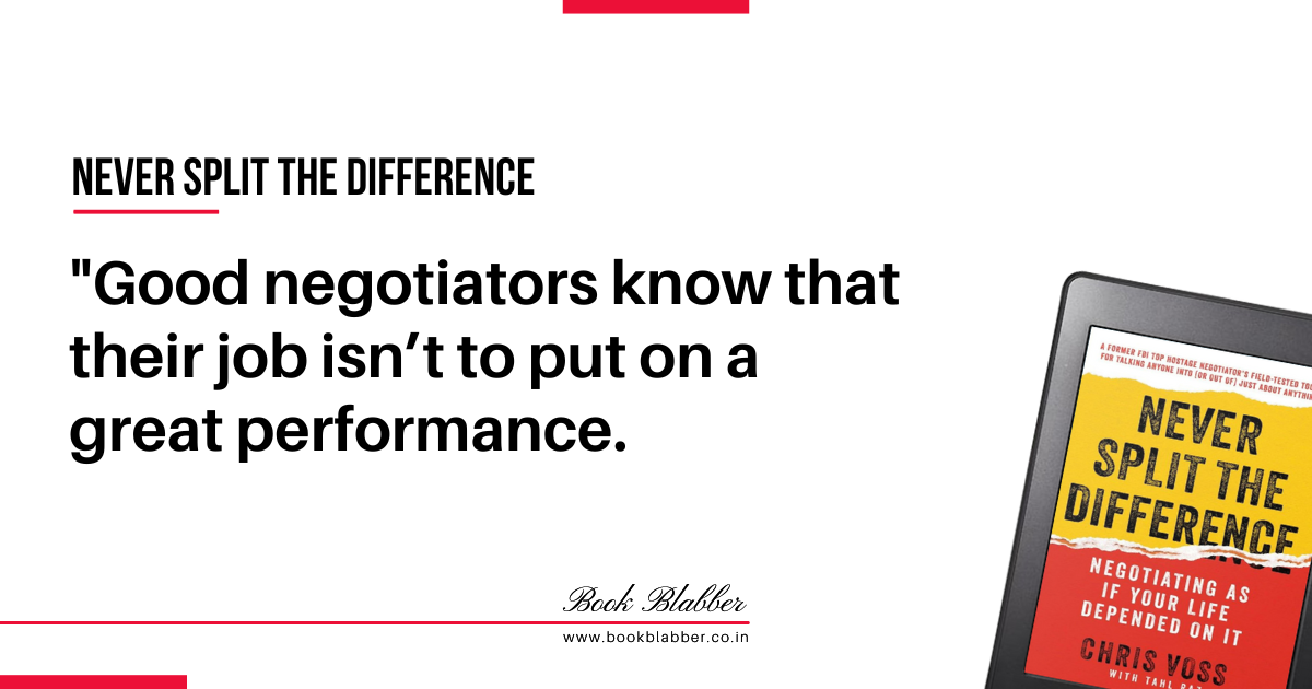 Never Split the Difference Quotes Image - Good negotiators know that their job isn’t to put on a great performance.