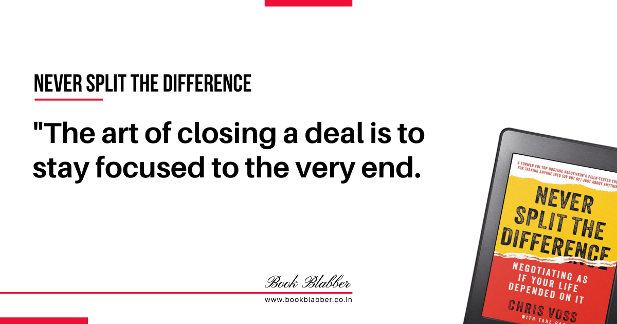 Never Split the Difference Quotes Image - The art of closing a deal is to stay focused to the very end.
