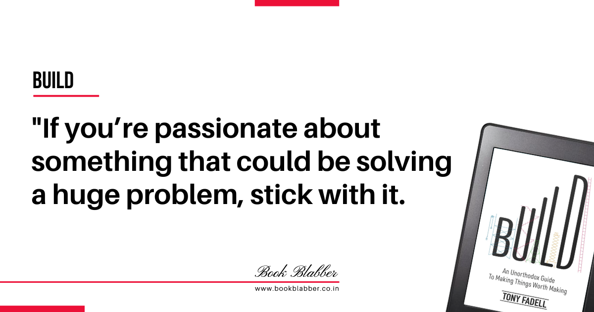 Startup Founder Quotes Build Book Image - If you’re passionate about something that could be solving a huge problem, stick with it.