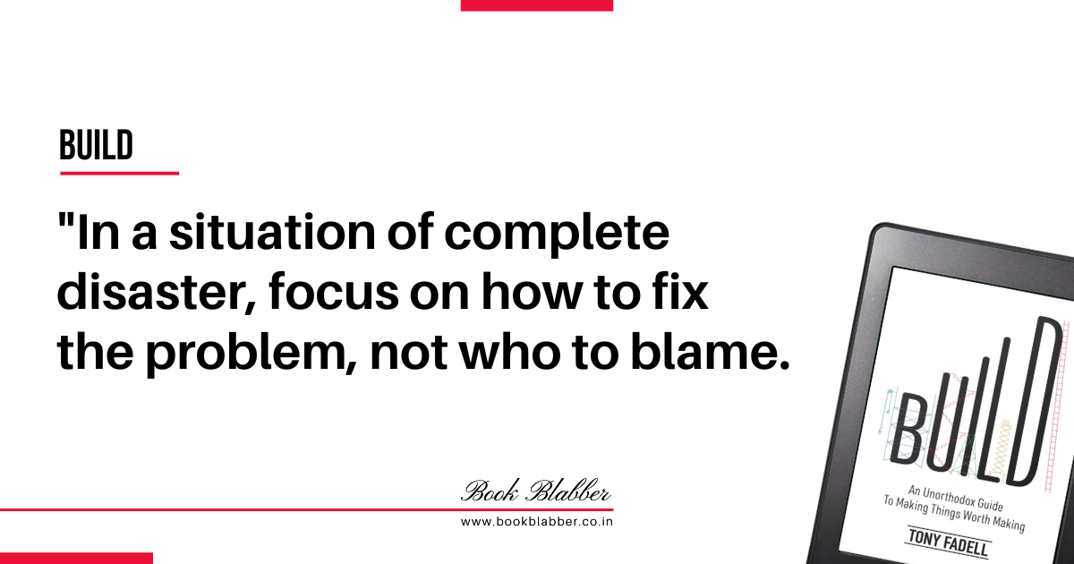 Startup Founder Quotes Build Book Image - In a situation of complete disaster, focus on how to fix the problem, not who to blame.