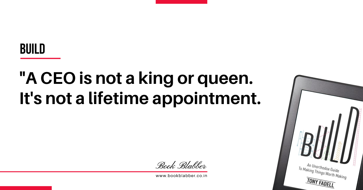 Startup Founder Quotes Build Book Image - A CEO is not a king or queen. It's not a lifetime appointment.