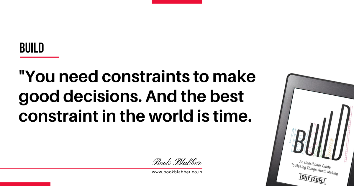 Startup Founder Quotes Build Book Image - You need constraints to make good decisions. And the best constraint in the world is time.