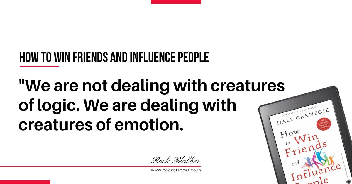 How to Win Friends and Influence People Quotes Image - We are not dealing with creatures of logic. We are dealing with creatures of emotion.