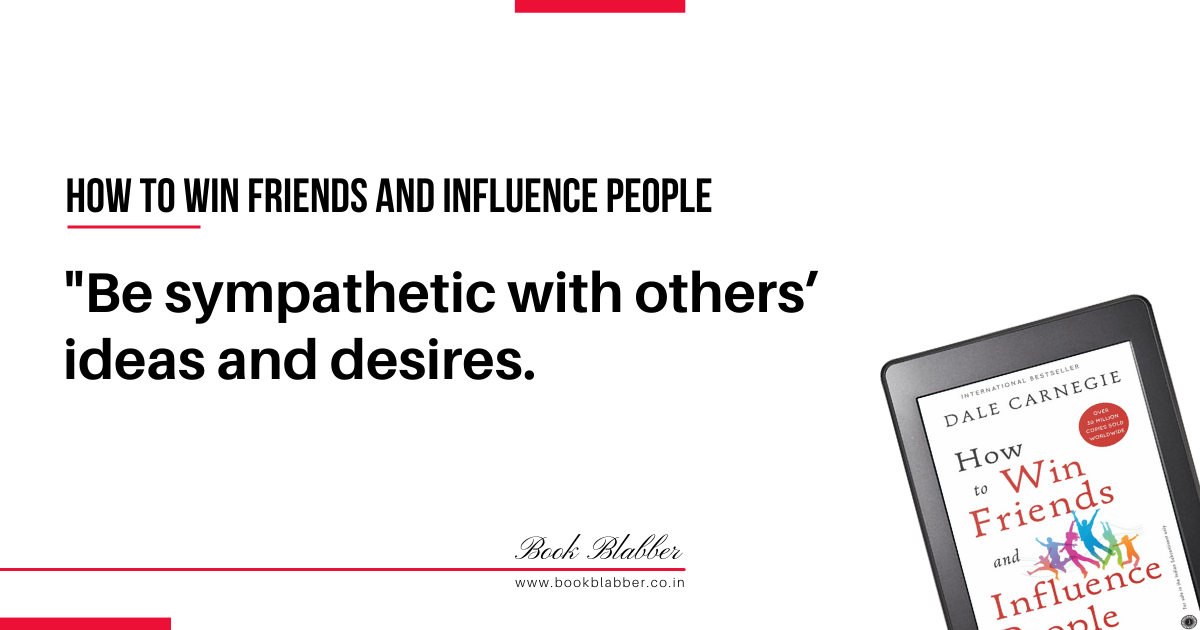How to Win Friends and Influence People Quotes Image - Be sympathetic with others’ ideas and desires.