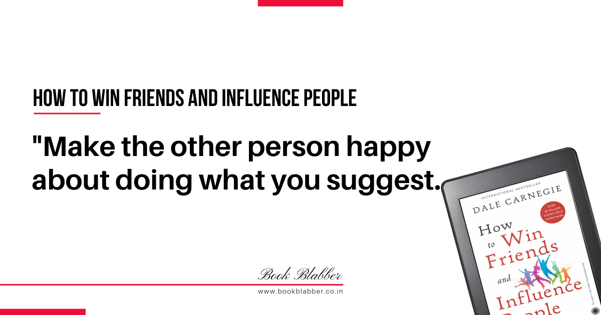 How to Win Friends and Influence People Quotes Image - Make the other person happy about doing what you suggest.