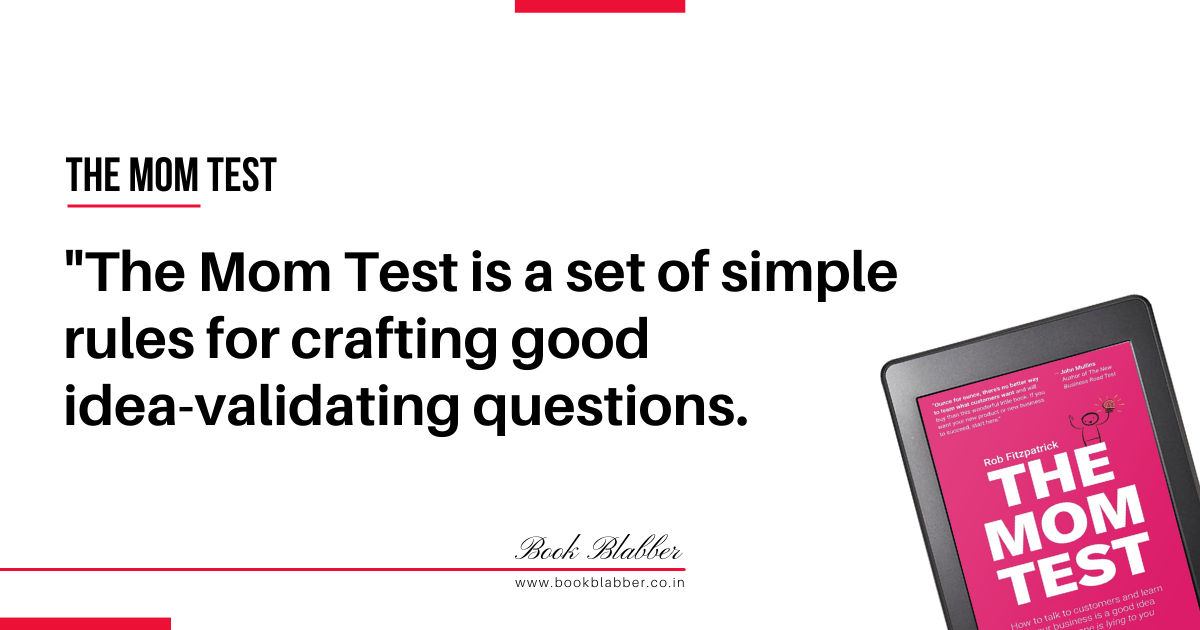 The Mom Test Book Summary Quotes Image - The Mom Test is a set of simple rules for crafting good idea validating questions.