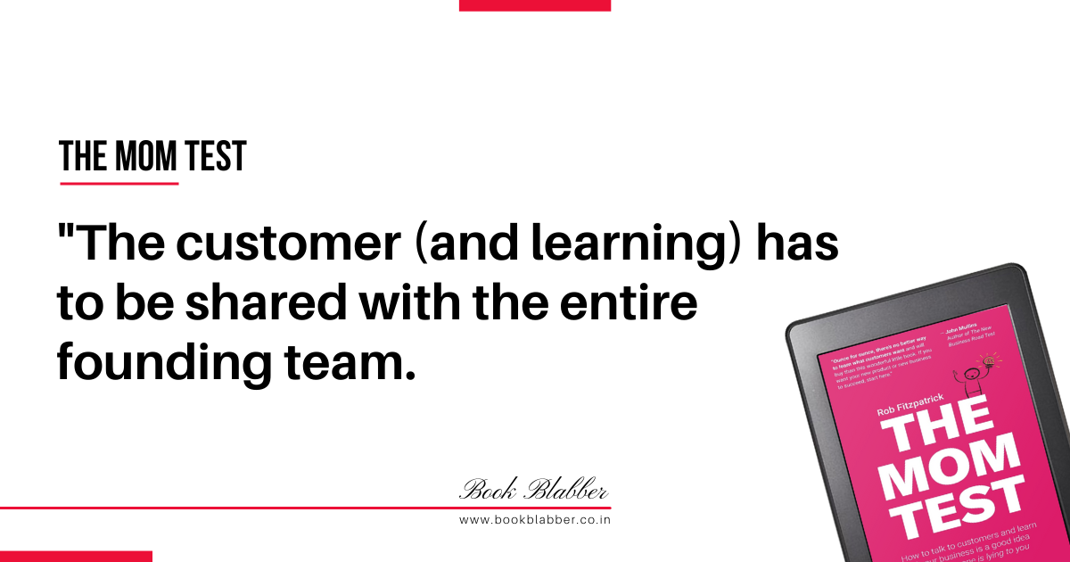 The Mom Test Book Summary Quotes Image - The customer (and learning) has to be shared with the entire founding team.