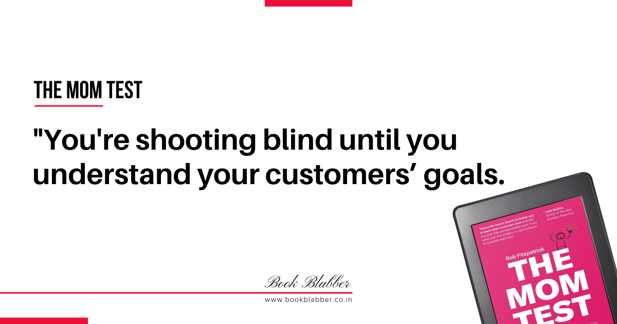 The Mom Test Quotes Image - You're shooting blind until you understand your customers’ goals.