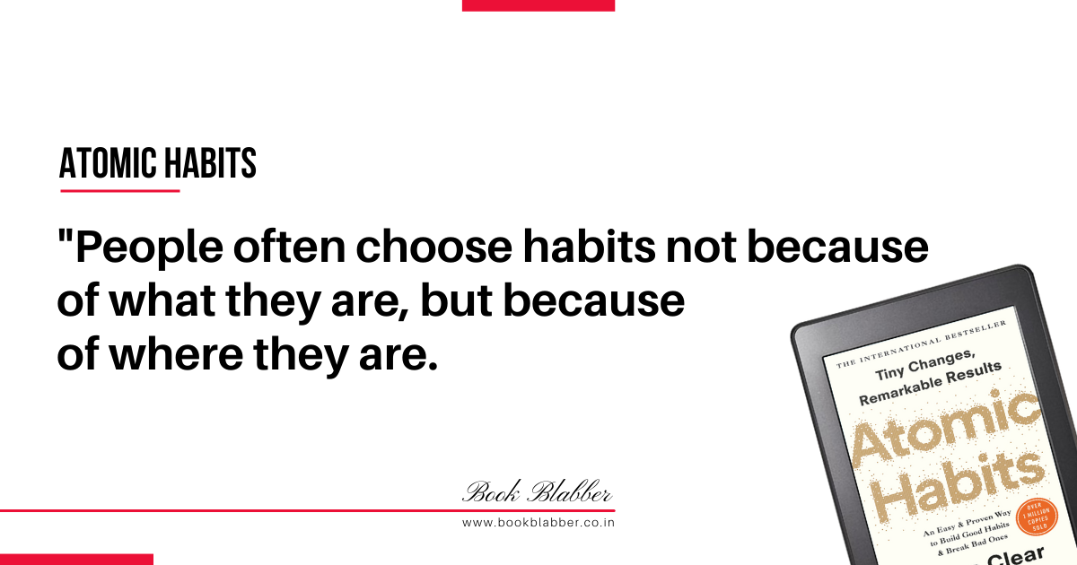 Atomic Habits Book Quotes Image - People often choose habits not because of what they are, but because of where they are.