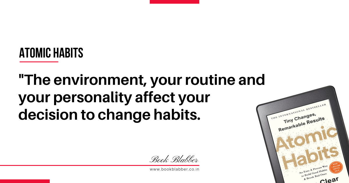 Atomic Habits Book Quotes Image - The environment, your routine and your personality affect your decision to change habits.
