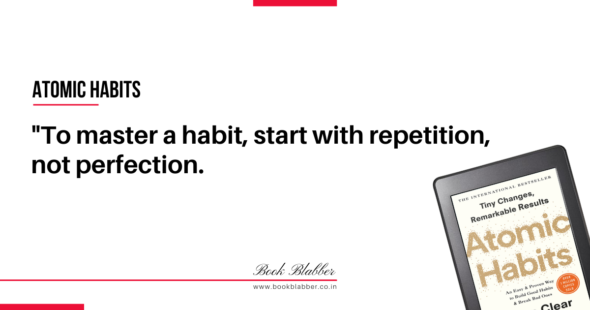 Atomic Habits Book Quotes Image - To master a habit, start with repetition, not perfection.