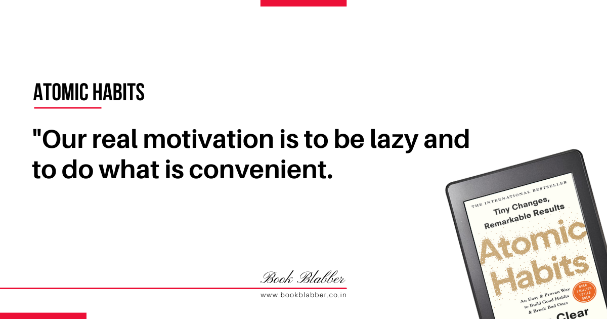 Atomic Habits Book Summary Quotes Image - Our real motivation is to be lazy and to do what is convenient.