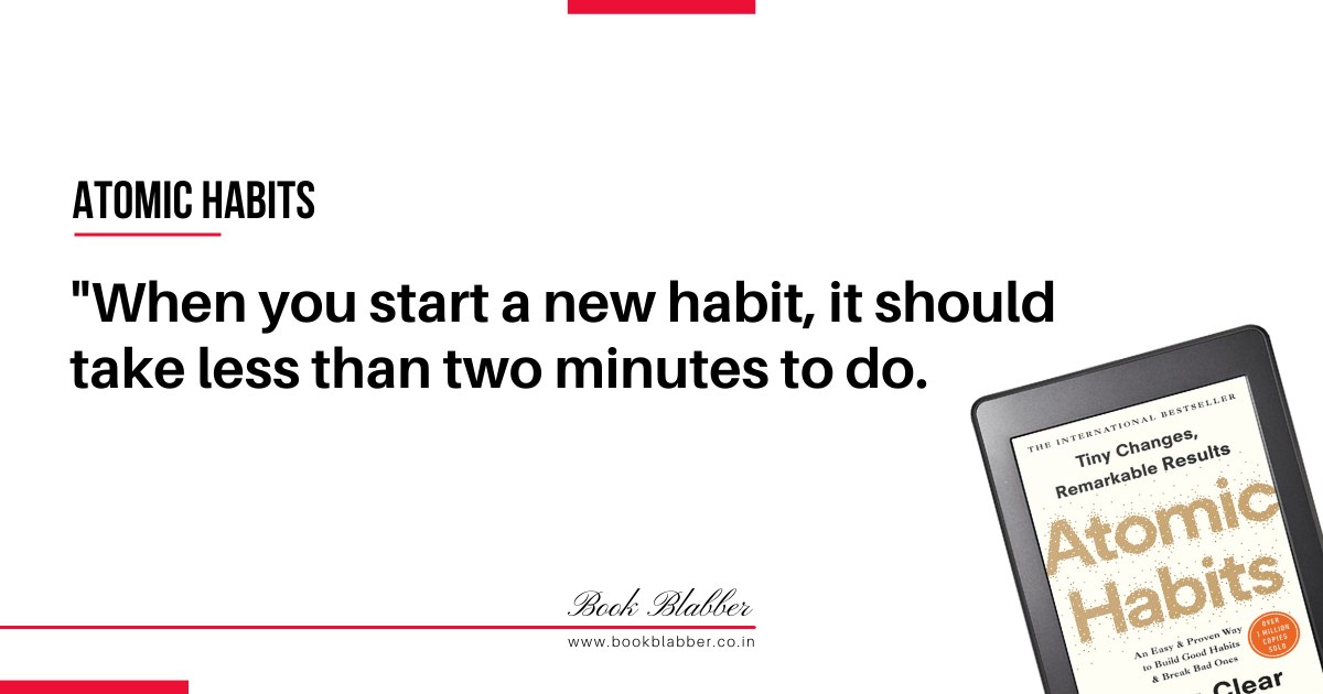 Atomic Habits Book Summary Quotes Image - When you start a new habit, it should take less than two minutes to do.