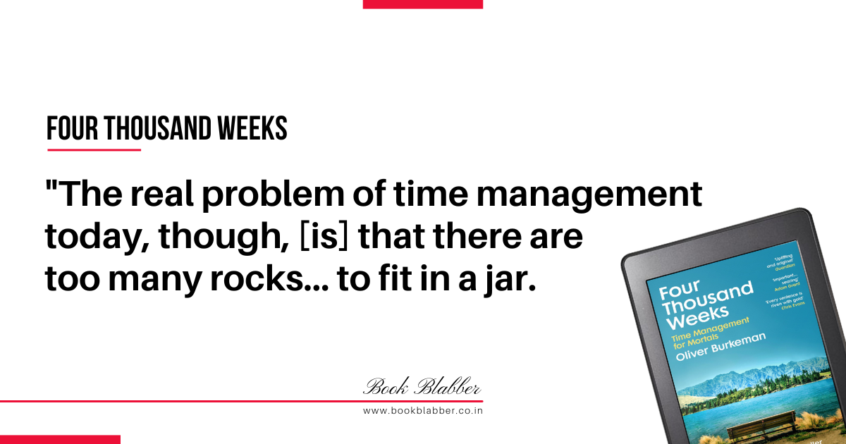 Four Thousand Weeks Book Lessons Image - The real problem of time management today, though, [is] that there are too many rocks... to fit in a jar.