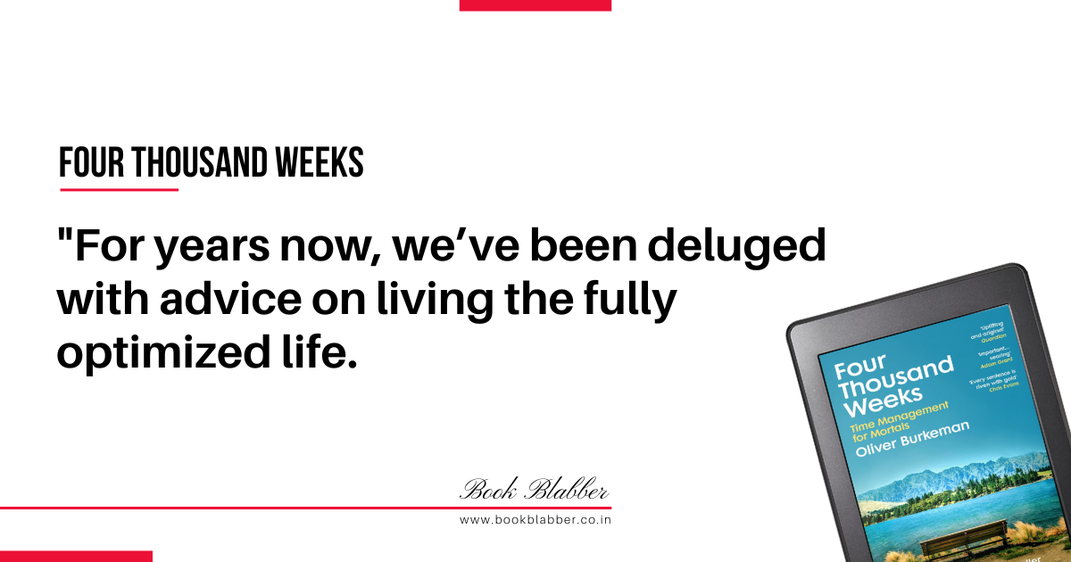 Four Thousand Weeks Book Lessons Image - For years now, we’ve been deluged with advice on living the fully optimized life.