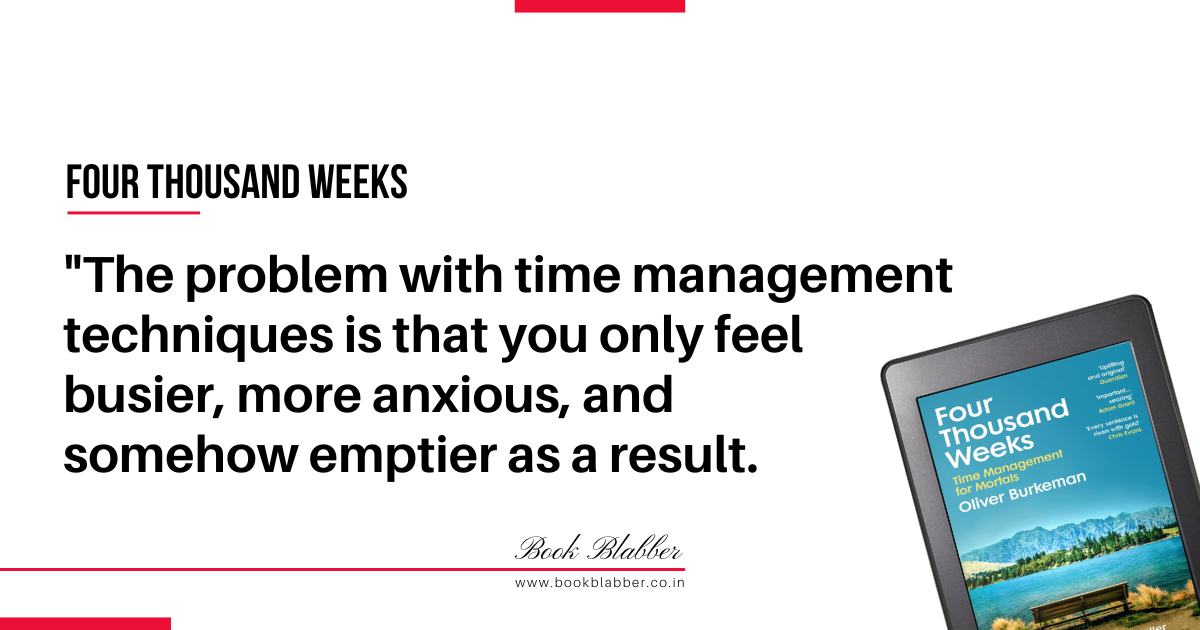 Four Thousand Weeks Book Lessons Image - The problem with time management techniques is that you only feel busier, more anxious, and somehow emptier as a result.