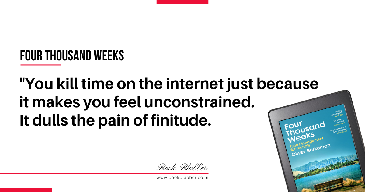 Four Thousand Weeks Book Lessons Image - You kill time on the internet just because it makes you feel unconstrained. It dulls the pain of finitude.