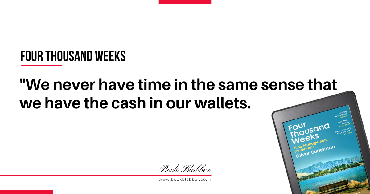 Four Thousand Weeks Book Lessons Image - We never have time in the same sense that we have the cash in our wallets.