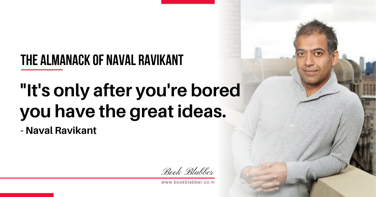 Almanack of Naval Ravikant Quotes Image - It's only after you're bored you have the great ideas.