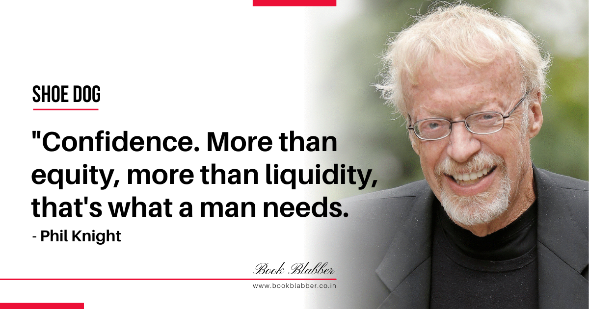 Phil Knight Shoe Dog Quotes Image - Confidence. More than equity, more than liquidity, that's what a man needs.