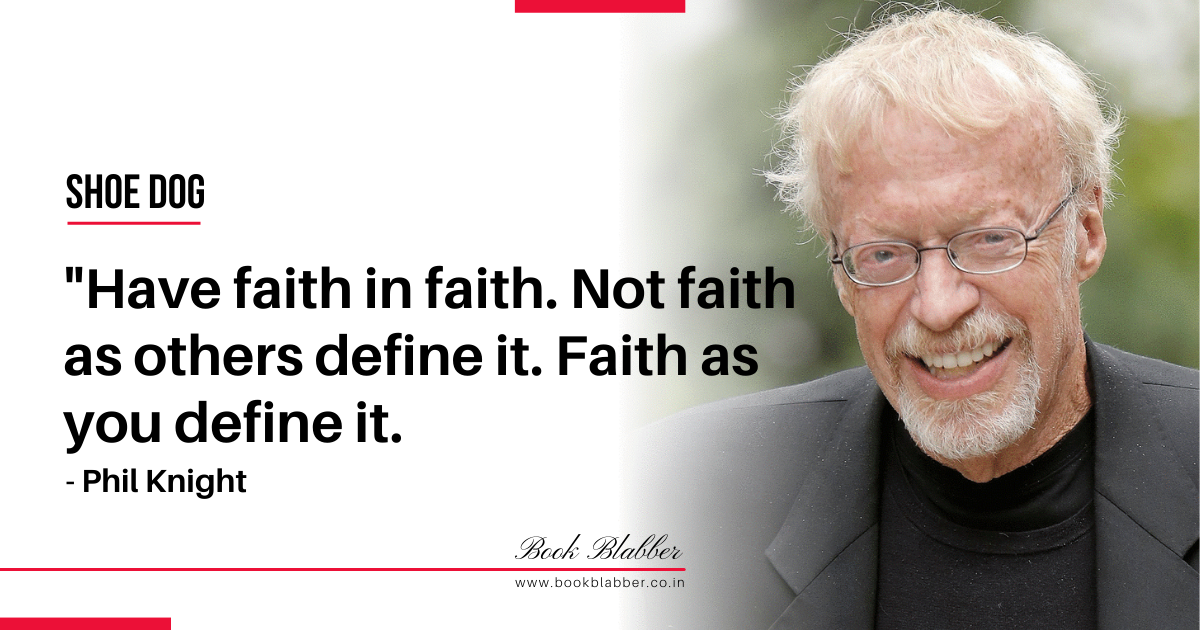 Phil Knight Shoe Dog Quotes Image - Have faith in faith. Not faith as others define it. Faith as you define it.