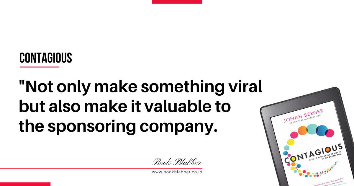 Contagious Book Quotes Image - Not only make something viral but also make it valuable to the sponsoring company.