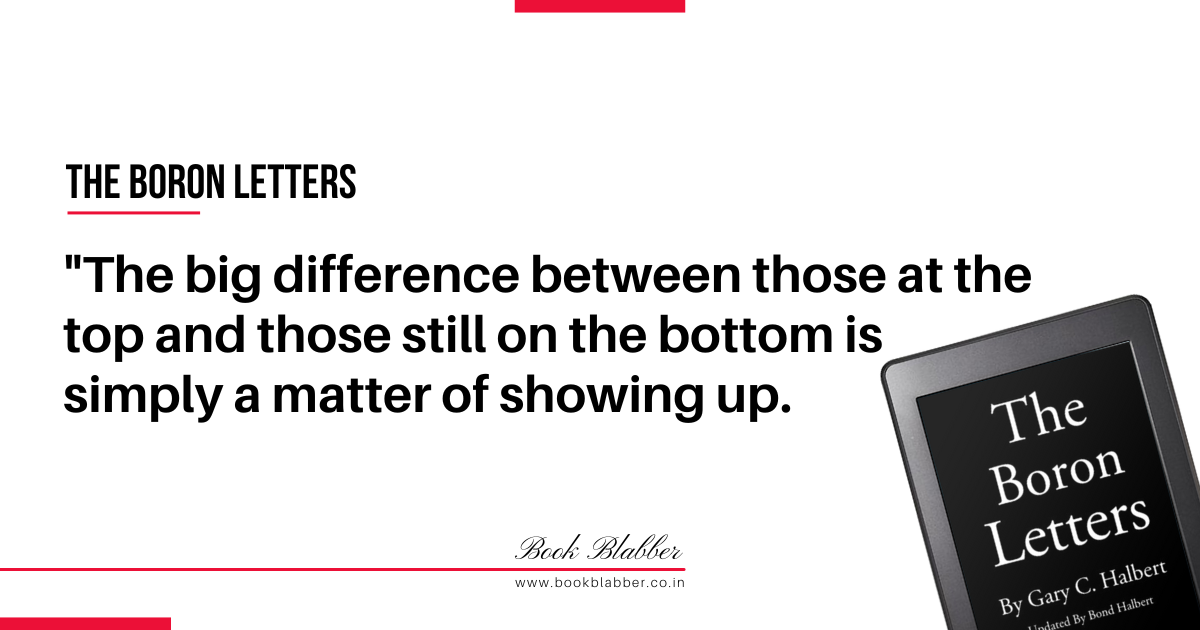 Boron Letters Summary Lessons Image - The big difference between those at the top and those still on the bottom is simply a matter of showing up.