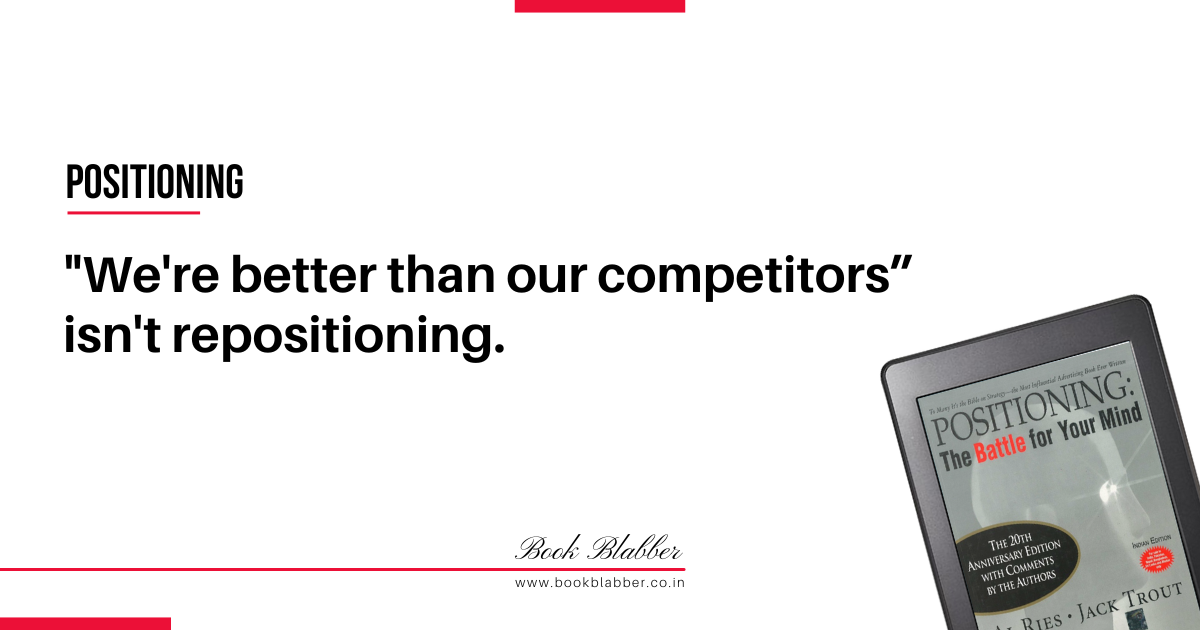 Positioning Book Summary Lessons Image - “We're better than our competitors” isn't repositioning.
