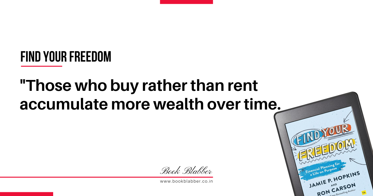 Find Your Freedom Book Summary Image - Those who buy rather than rent accumulate more wealth over time.