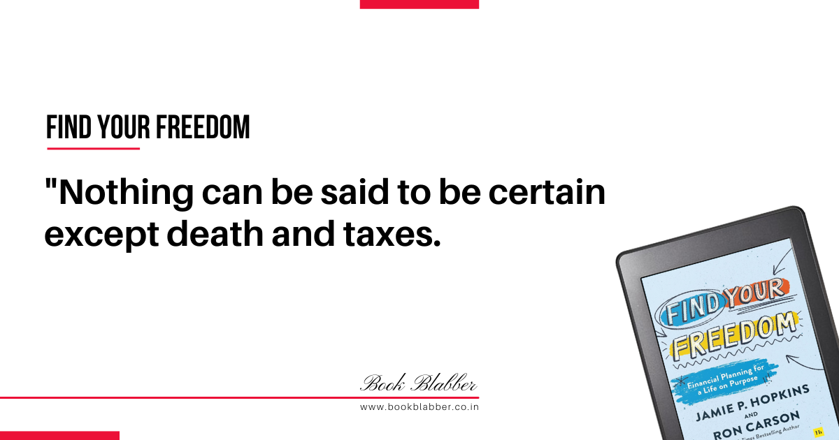 Find Your Freedom Book Summary Image - Nothing can be said to be certain except death and taxes.