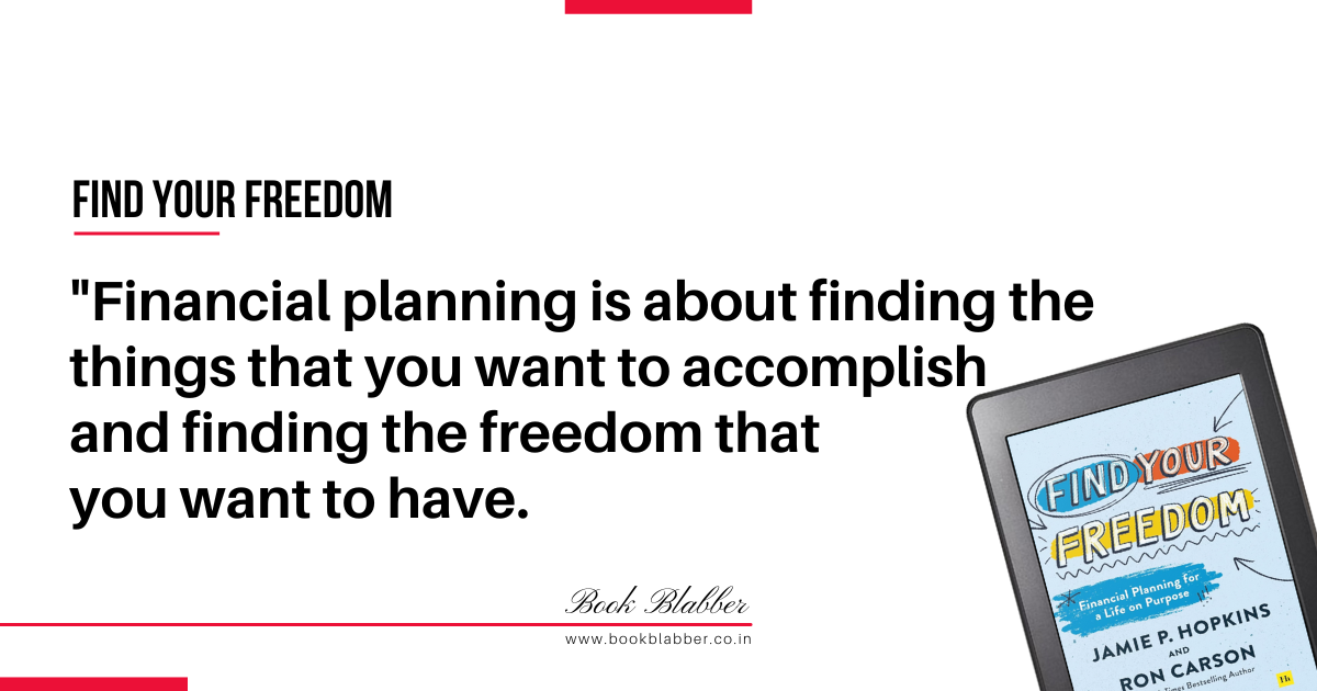 Find Your Freedom Book Summary Image - Financial planning is about finding the things that you want to accomplish and finding the freedom that you want to have.