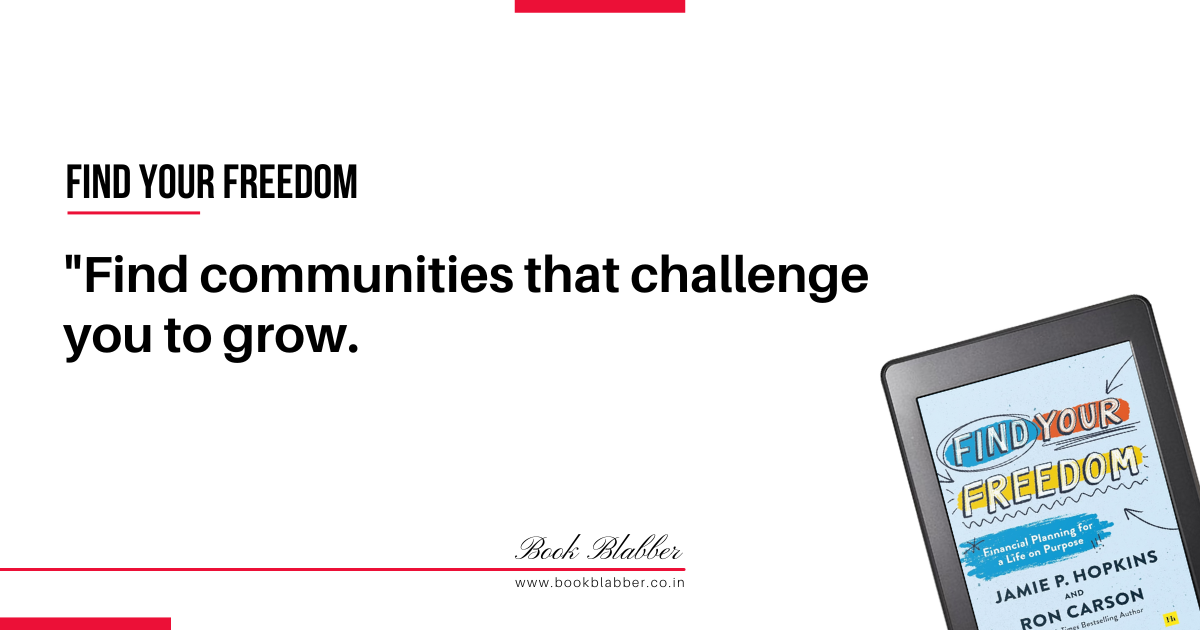 Find Your Freedom Book Summary Image - Find communities that challenge you to grow.