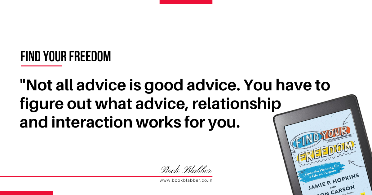 Find Your Freedom Book Summary Image - Not all advice is good advice. You have to figure out what advice, relationship and interaction works for you.