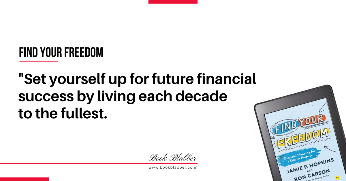Find Your Freedom Book Summary Image - Set yourself up for future financial success by living each decade to the fullest.