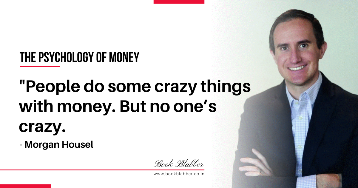 The Psychology of Money Summary Quote Image - People do some crazy things with money. But no one’s crazy.