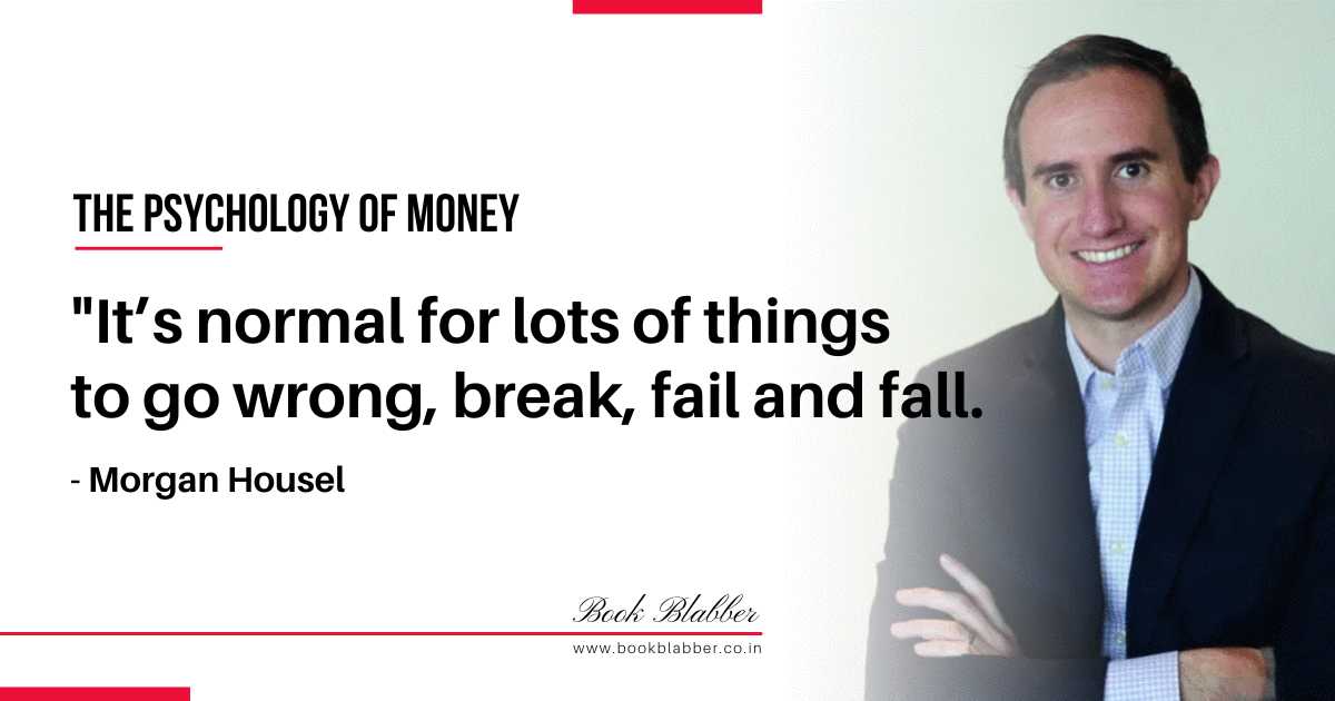 The Psychology of Money Summary Quote Image - It’s normal for lots of things to go wrong, break, fail and fall.