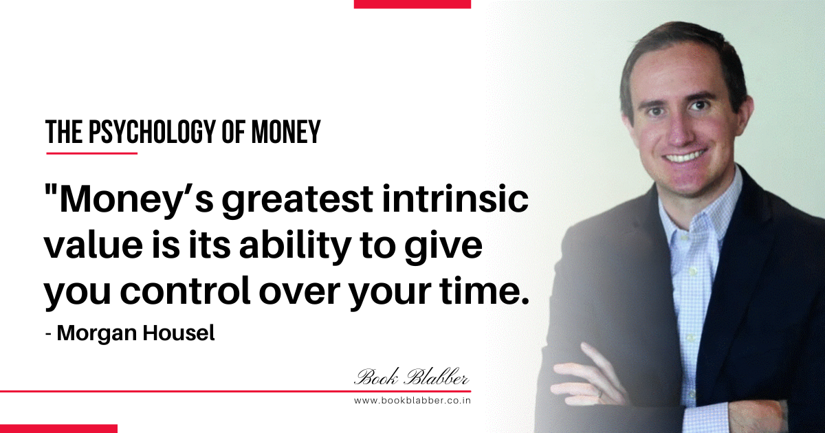 The Psychology of Money Summary Quote Image - Money’s greatest intrinsic value is its ability to give you control over your time.