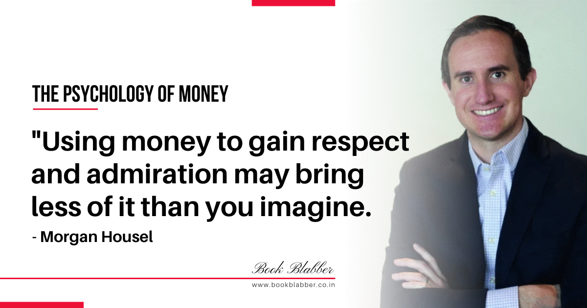The Psychology of Money Summary Quote Image - Using money to gain respect and admiration may bring less of it than you imagine.
