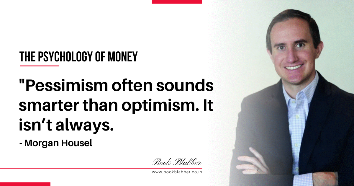 The Psychology of Money Summary Quote Image - Pessimism often sounds smarter than optimism. It isn’t always.