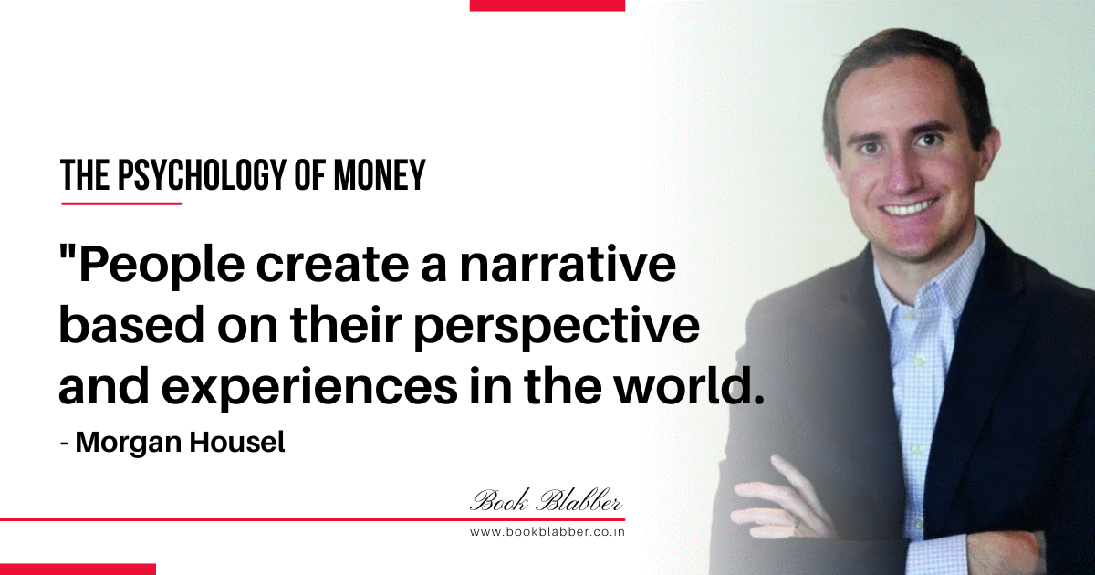 The Psychology of Money Summary Quote Image - People create a narrative based on their perspective and experiences in the world.